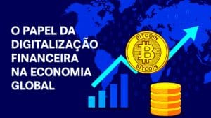 Gráfico ilustrando o papel da digitalização financeira na economia global, com moedas digitais, mapa-múndi e setas ascendentes simbolizando crescimento tecnológico e econômico.